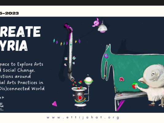 Create Syria: Ettijahat Independent Culture – Social Arts Practices in a (Dis)Connected World